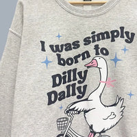 Born to Dilly Dally Goose Graphic Sweatshirt – Funny Oversized Sweatshirt