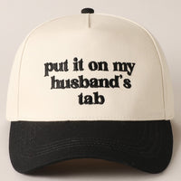 Put it on my husband's tab Embroidery Cap