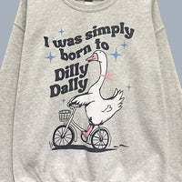 Born to Dilly Dally Goose Graphic Sweatshirt – Funny Oversized Sweatshirt
